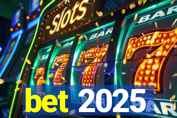 bet 2025